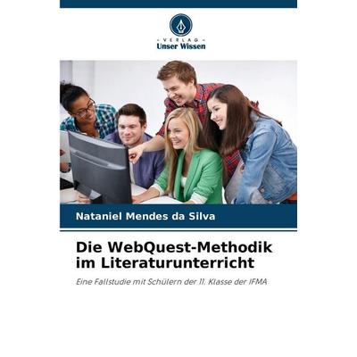 Die WebQuest-Methodik im Literaturunterricht, Taschenbuch von Nataniel Mendes da Silva, Verlag Unser Wissen, 978-620-9-48569-5