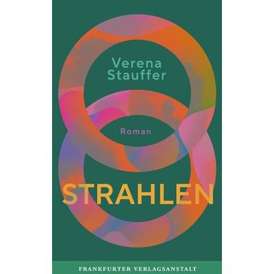 Strahlen, Gebundene Ausgabe von Verena Stauffer, Frankfurter Verlagsanstalt, 978-3-627-00345-6