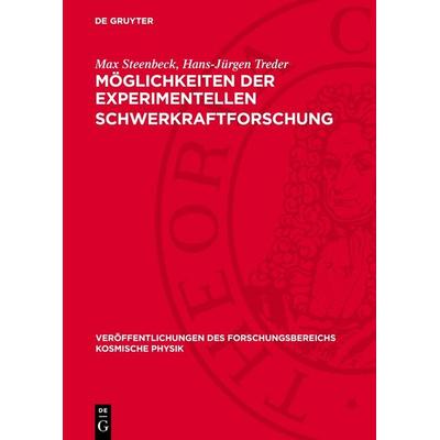 Möglichkeiten der experimentellen Schwerkraftforschung, Gebundene Ausgabe von Max Steenbeck,Hans-Jürgen Treder, De Gruyter, 978-3-11-277400-7