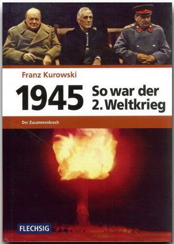 Franz Kurowski - 1945 - So war der Zweite Weltkrieg: Der Zusammenbruch - Preis vom 09.10.2026 07:28:09 h