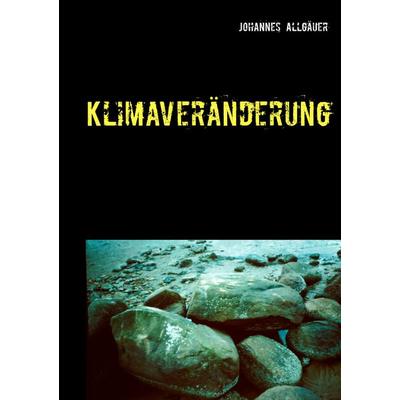 Klimaveränderung, Taschenbuch von Johannes Allgäuer, BoD – Books on Demand, 978-3-7481-5077-0