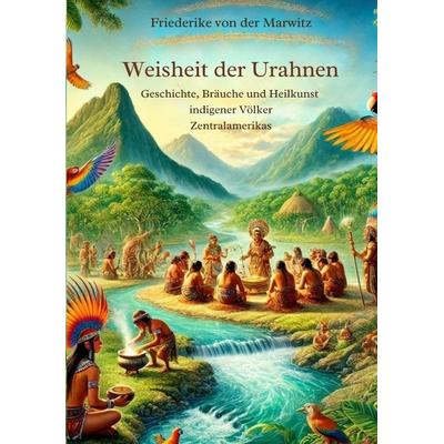 Die Weisheit der Urahnen, Taschenbuch von Friederike der Marwitz, Tredition, 978-3-384-49450-4