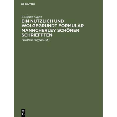 Ein nutzlich und wolgegrundt Formular Manncherley schöner schriefften, Gebundene Ausgabe von Wolfgang Fugger, De Gruyter Mouton, 978-3-11-125688-7