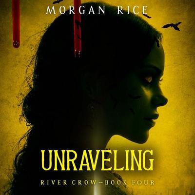 Unraveling (Book Four of the River Crow Series) - Morgan Rice, Audio, 9798261429845