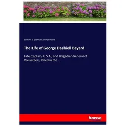 The Life of George Dashiell Bayard, Belletristik von Samuel John Bayard, Samuel J Bayard