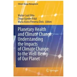 Planetary Health and Climate Change: Understanding the Impacts of Climate Change, Fachbücher von Maria Alzira Pimenta Dinis, Diogo Guedes Vidal, Walter Leal Filho