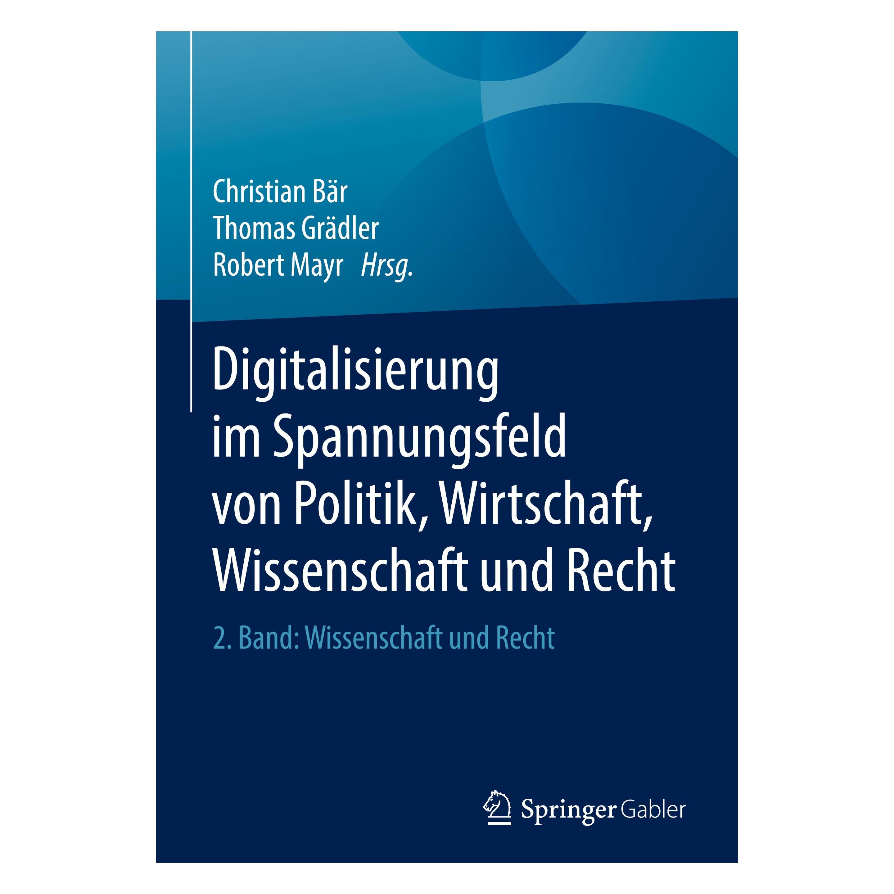 Springer Digitalisierung im Spannungsfeld von Politik, Wirtschaft, Wissenschaft und Recht (Deutsch, Hardcover, Christian Bär, Robert Mayr, Thomas Grädler) (9783662564370)