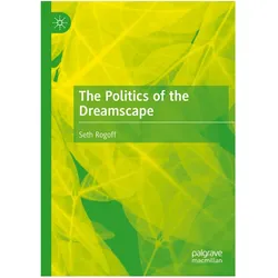The Politics of the Dreamscape, Fachbücher von Seth Rogoff