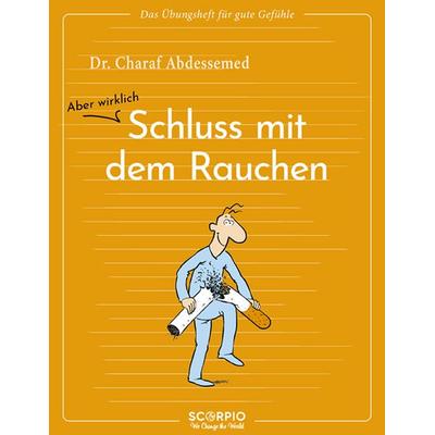 Das Übungsheft für gute Gefühle – Schluss mit dem Rauchen, Taschenbuch von Charaf Abdessemed, Scorpio Verlag, 978-3-95803-606-2
