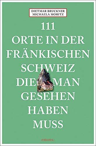 Dietmar Bruckner - 111 Orte in der Fränkischen Schweiz, die man gesehen haben muss: Reiseführer, Neuauflage - Preis vom 05.10.2026 03:47:11 h