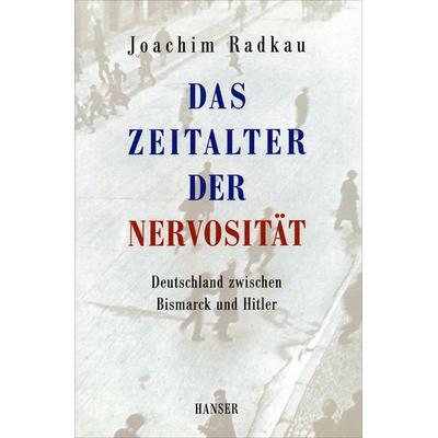 Das Zeitalter der Nervosität, Taschenbuch von Joachim Radkau, Carl Hanser, 978-3-446-25355-1