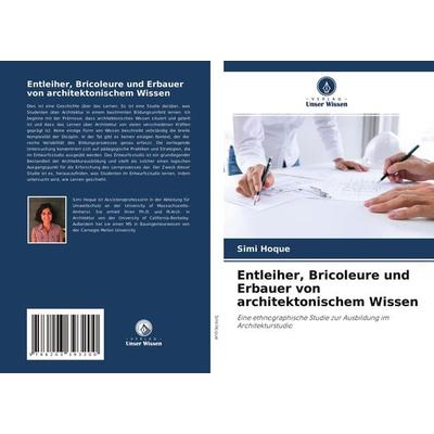 Entleiher, Bricoleure und Erbauer von architektonischem Wissen, Taschenbuch von Simi Hoque, Verlag Unser Wissen, 978-620-3-39320-0