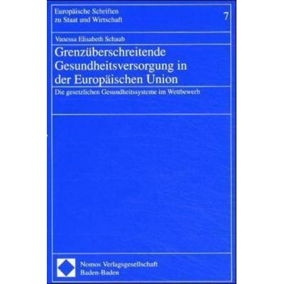 Grenzüberschreitende Gesundheitsversorgung in der Europäischen Union, Taschenbuch von Vanessa Elisabeth Schaub, Nomos, 978-3-7890-7257-4