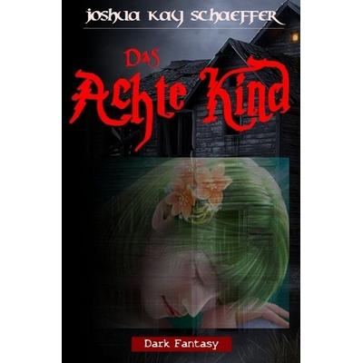 Das achte Kind, Taschenbuch von Joshua Kay Schaeffer, Epubli, 978-3-7450-9576-0
