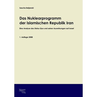 Das Nuklearprogramm der Republik Iran, Taschenbuch von Sascha Beljanski, EHV Academicpress, 978-3-86741-030-4