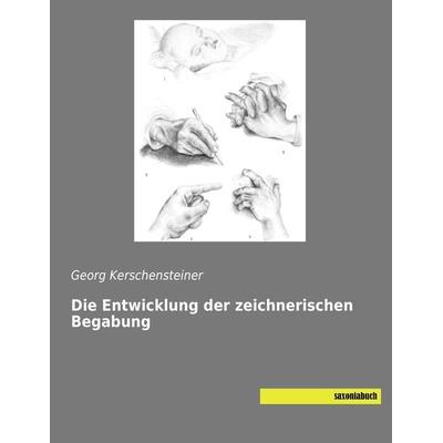 Die Entwicklung der zeichnerischen Begabung, Taschenbuch von Georg Kerschensteiner, Saxoniabuch.de, 978-3-95770-474-0