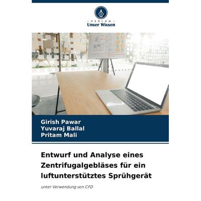 Entwurf und Analyse eines Zentrifugalgebläses für ein luftunterstütztes Sprühgerät, Taschenbuch von Girish Pawar,Yuvaraj Ballal,Pritam Mali, Verlag
