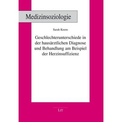 Koens, S: Geschlechterunterschiede in der hausärztlichen Dia, Taschenbuch von Sarah Koens, Lit Verlag, 978-3-643-15255-8