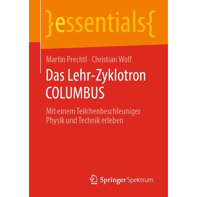 Das Lehr-Zyklotron COLUMBUS, Taschenbuch von Martin Prechtl,Christian Wolf, Springer Fachmedien Wiesbaden GmbH, 978-3-658-29709-1