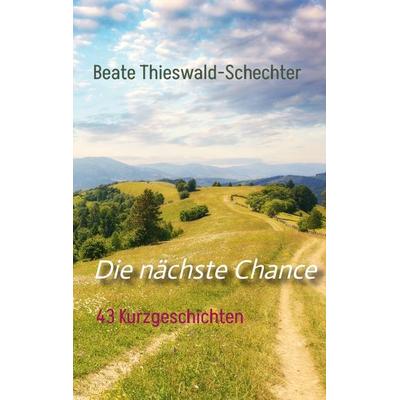 Die nächste Chance, Taschenbuch von Beate Thieswald-Schechter, Tredition, 978-3-384-33941-6