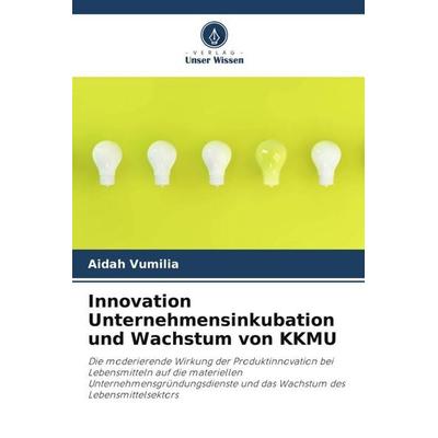 Vumilia, A: Innovation Unternehmensinkubation und Wachstum v, Taschenbuch von Aidah Vumilia, Verlag Unser Wissen, 978-620-4-90825-0