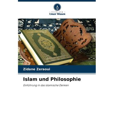 Islam und Philosophie, Taschenbuch von Zidane Zeraoui, Verlag Unser Wissen, 978-620-7-09080-8
