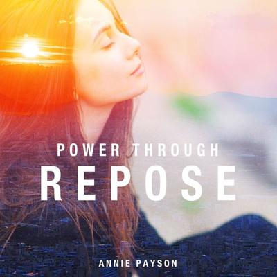 Power Through Repose - Annie Payson Call, Audio, 9781908372918