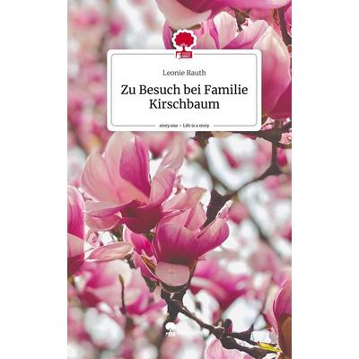 Zu Besuch bei Familie Kirschbaum. Life is a Story - story.one, Gebundene Ausgabe von Leonie Rauth, Story.one publishing, 978-3-7108-7435-2
