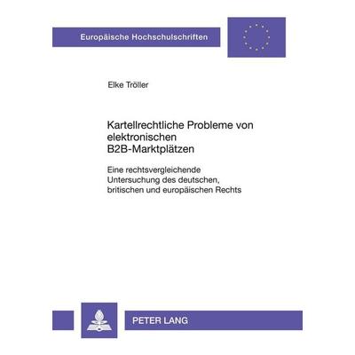 Kartellrechtliche Probleme von elektronischen B2B-Marktplätzen, Taschenbuch von Elke Tröller, Peter Lang GmbH, Internationaler Verlag der