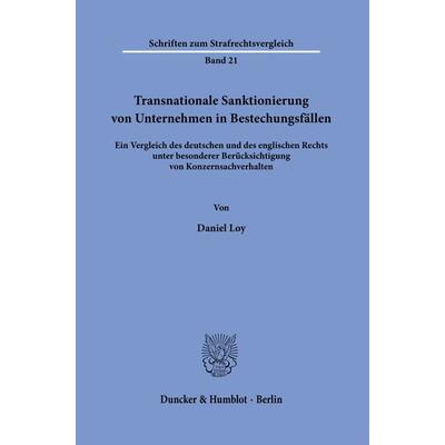 Transnationale Sanktionierung von Unternehmen in Bestechungsfällen., Gebundene Ausgabe von Daniel Loy, Duncker & Humblot, 978-3-428-19087-4
