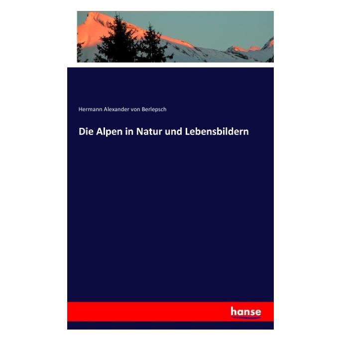 Hansebooks Die Alpen in Natur und Lebensbildern (Deutsch, Softcover, Hermann Alexander von Berlepsch) (55815504)