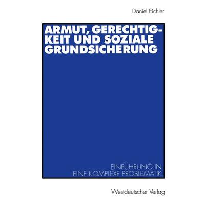 Armut, Gerechtigkeit und soziale Grundsicherung, Taschenbuch von Daniel Eichler, VS Verlag für Sozialwissenschaften, 978-3-531-13666-0