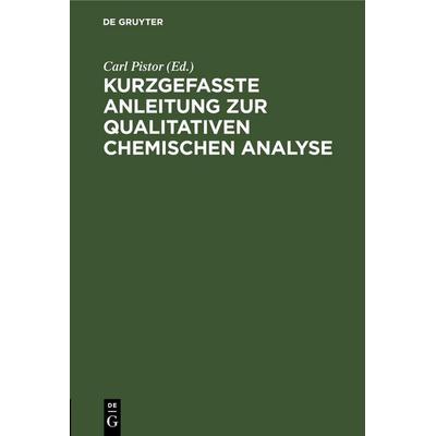 Kurzgefasste Anleitung zur qualitativen chemischen Analyse, Gebundene Ausgabe von , De Gruyter Mouton, 978-3-11-260287-4