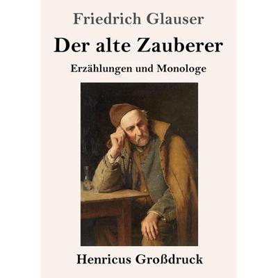 Der alte Zauberer (Großdruck), Taschenbuch von Friedrich Glauser, BoD - Books on Demand, 978-3-8478-3771-8