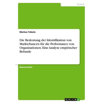 Die Bedeutung der Identifikation von Marktchancen für die Performance von Organisationen. Eine Analyse empirischer Befunde, Taschenbuch von Markus