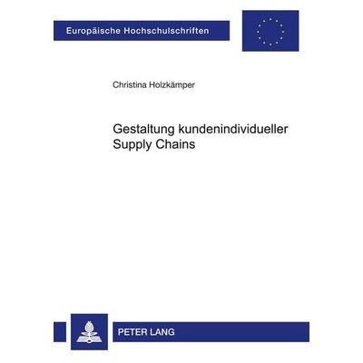 Gestaltung kundenindividueller Supply Chains, Taschenbuch von Christina Holzkämper, Peter Lang GmbH, Internationaler Verlag der Wissenschaften,