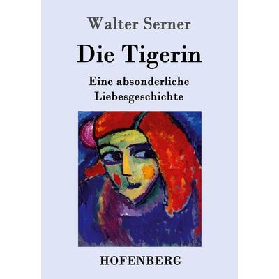 Die Tigerin, Taschenbuch von Walter Serner, Hofenberg, 978-3-8430-9238-8