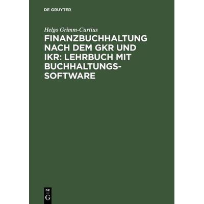 Finanzbuchhaltung nach dem GKR und IKR: Lehrbuch mit Buchhaltungs-Software, Gebundene Ausgabe von Helgo Grimm-Curtius, De Gruyter Oldenbourg,