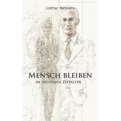 Mensch bleiben, Taschenbuch von Lothar Behrens, BoD – Books on Demand, 978-3-696-36668-1