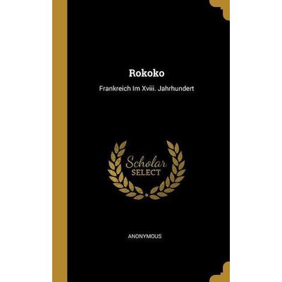 Rokoko, Gebundene Ausgabe von Anonymous, Creative Media Partners, LLC, 978-0-270-43388-3