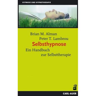 Selbsthypnose, Taschenbuch von Brian M. Alman,Peter T. Lambrou, Carl-Auer Verlag GmbH, 978-3-89670-842-7