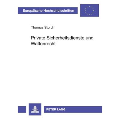 Private Sicherheitsdienste und Waffenrecht, Taschenbuch von Thomas Storch, Peter Lang GmbH, Internationaler Verlag der Wissenschaften,