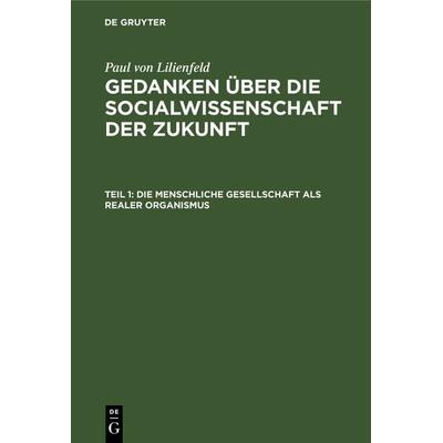 Die menschliche Gesellschaft als realer Organismus, Gebundene Ausgabe von Paul Lilienfeld, De Gruyter, 978-3-11-238339-1
