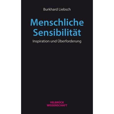 Menschliche Sensibilität, Taschenbuch von Burkhard Liebsch, Velbrück, 978-3-95832-387-2