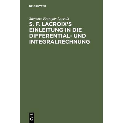 S. F. Lacroix’s Einleitung in die Differential- und Integralrechnung, Gebundene Ausgabe von Silvestre François Lacroix, De Gruyter, 978-3-11-128615-0