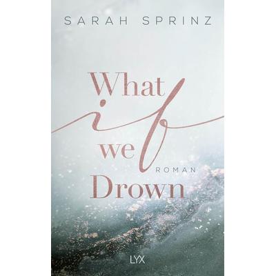 What if we Drown, Taschenbuch von Sarah Sprinz, LYX, 978-3-7363-1448-1