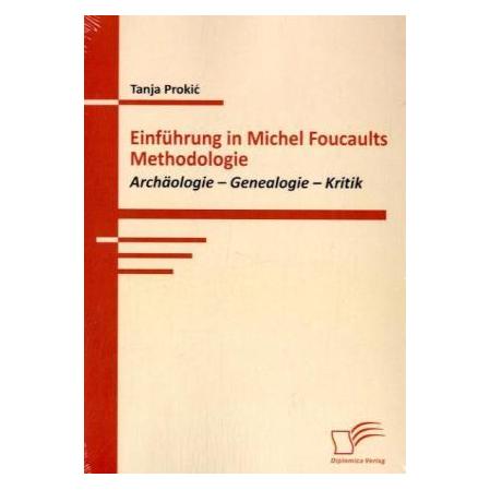 Diplomica Einführung in Michel Foucaults Methodologie (Deutsch, Softcover, Tanja Prokic) (7741190)