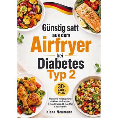 Günstig satt aus dem Airfryer bei Diabetes Typ 2, Taschenbuch von Klara Neumann, Bookmundo, 978-94-038-5560-8