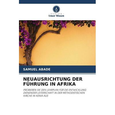 NEUAUSRICHTUNG DER FÜHRUNG IN AFRIKA, Taschenbuch von Samuel Abade, Verlag Unser Wissen, 978-620-2-95024-4
