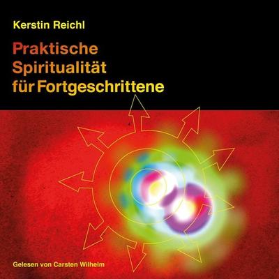 Praktische Spiritualität für Fortgeschrittene - Kerstin Reichl, Audio, 4250928362827
